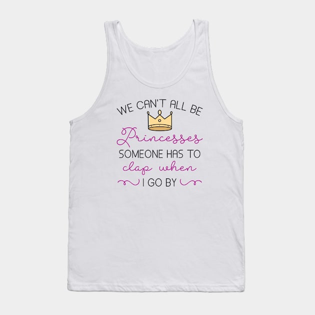 We Can’t All Be Princesses Tank Top by LuckyFoxDesigns